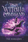 Your Witch Is My Command: A Paranormal Women's Fiction Novel (Witches of Whispering Willows) cover image