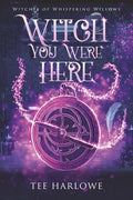 Witch You Were Here: A Paranormal Women's Fiction Novel (Witches of Whispering Willows) cover image